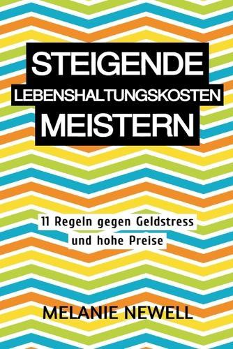 Steigende Lebenshaltungskosten meistern: 11 Regeln gegen Geldstress und hohe Preise
