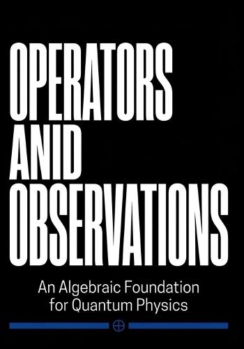 Operators and Observations: An Algebraic Foundation for Quantum Physics