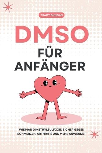 DMSO für Anfänger: Wie man Dimethylsulfoxid sicher gegen Schmerzen, Arthritis und mehr anwendet