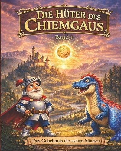 Die Hüter des Chiemgaus - Band 1: Das Geheimnis der sieben Münzen - Ein magisches Abenteuer über Mut, Freundschaft und Zusammenhalt