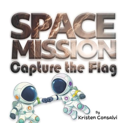Space Mission Capture the Flag: A Space Adventure Picture Book About Teamwork and Friendship for ages 4-8