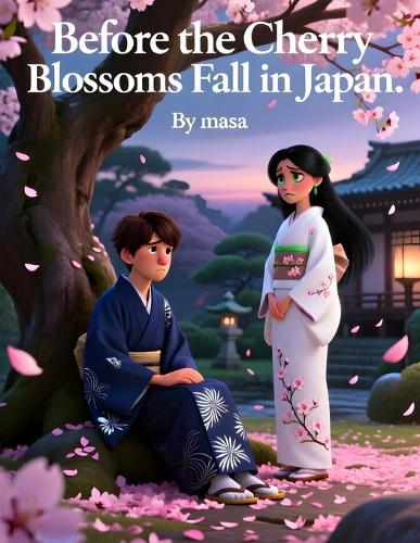 Before the Cherry Blossoms Fall in Japan 8-12y: A Heartfelt Japanese Story of Love, Loss, and the Passing Cherry Blossoms