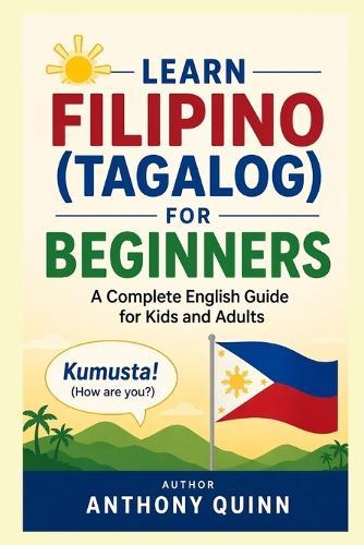 Learn Filipino (Tagalog) for Beginners: A Complete English Guide for Kids and Adults