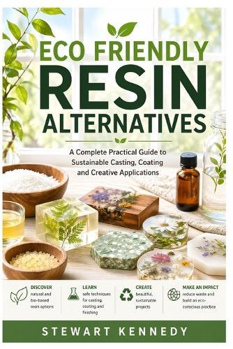 Eco Friendly Resin Alternatives: A Complete Practical Guide to Sustainable Casting, Coating and Creative Applications