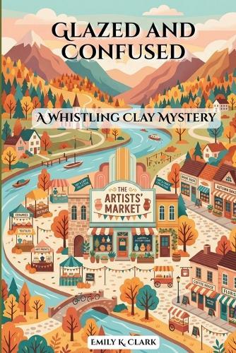 Glazed and Confused: A Whistling Clay Mystery
