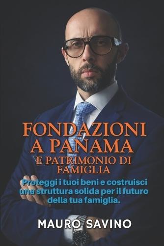 Fondazioni a Panama E Patrimonio Di Famiglia: Proteggi i tuoi beni e costruisci una struttura solida per il futuro della tua famiglia