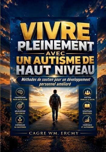 Vivre Pleinement Avec Un Autisme de Haut Niveau: Méthodes de soutien pour un développement personnel amélioré