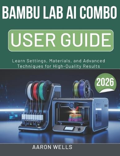 Bambu Lab AI Combo User Guide 2026: Learn Settings, Materials, and Advanced Techniques for High-Quality Results