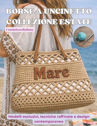 Borse a Uncinetto Collezione Estate: Modelli esclusivi, tecniche raffinate e design contemporaneo