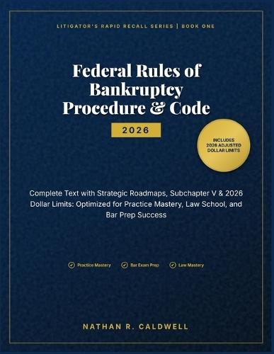 Federal Rules of Bankruptcy Procedure & Code 2026: Complete Text with Strategic Roadmaps, Subchapter V & 2026 Dollar Limits: Optimized for Practice Mastery, Law School, and Bar Prep Success