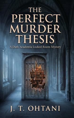 The Perfect Murder Thesis: A Dark Academia Locked Room Mystery