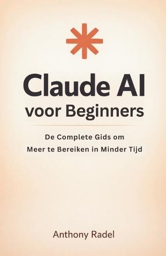 Claude AI voor Beginners: De Complete Gids om Meer te Bereiken in Minder Tijd