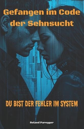 Gefangen im Code der Sehnsucht