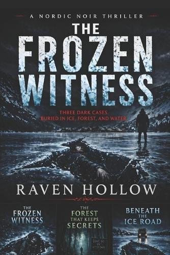 A Nordic Noir Thriller.The Frozen Witness Three Dark Cases Buried in Ice, Forest, and Water