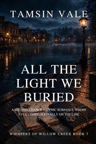 All the Light We Buried: A Second-Chance Sapphic Romance Where Everything Is Finally on the Line