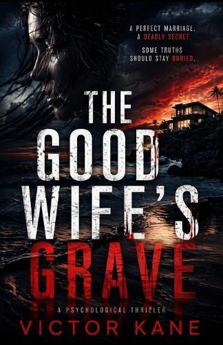 The Good Wife's Grave: A Twisted Psychological Thriller About the Woman Who Buried Her Husband Twice