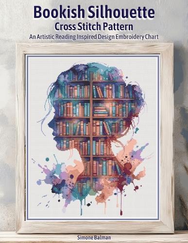 Bookish Silhouette Cross Stitch Pattern: An Artistic Reading Inspired Design Embroidery Chart