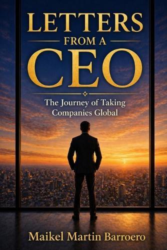 Letters from a CEO: The Journey of Taking Companies Global