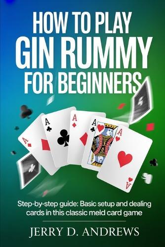 How to Play Gin Rummy for Beginners: Step-by-step guide: basic setup and dealing cards in this classic meld card game