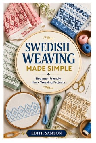 Swedish Weaving Made Simple: Beginner Friendly Huck Weaving Projects