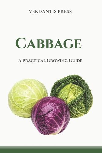Cabbage: A Practical Growing Guide.