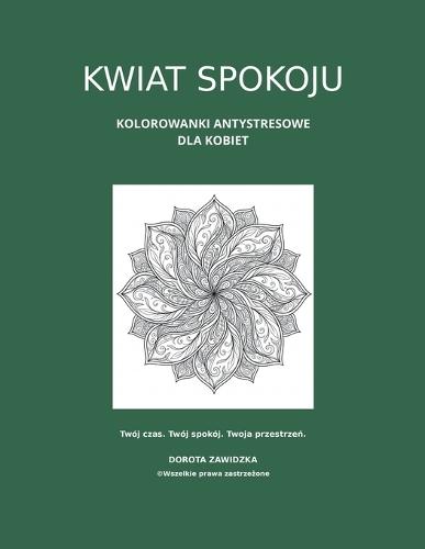 Kwiat Spokoju. Kolorowanki antystresowe dla kobiet
