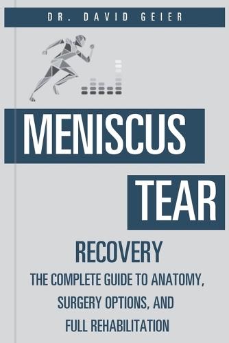 Meniscus Tear Recovery: The Complete Guide to Anatomy, Surgery Options, and Full Rehabilitation