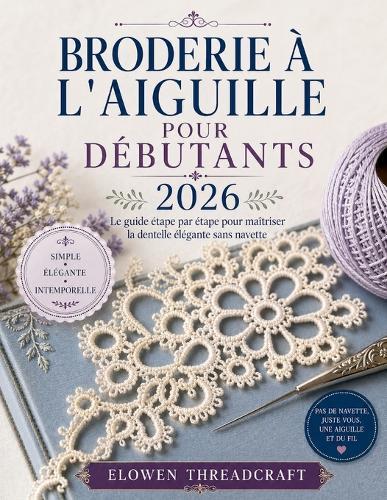 Broderie À l'Aiguille Pour Débutants 2026: Le guide étape par étape pour maîtriser la dentelle élégante sans navette