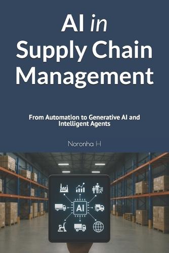 AI in Supply Chain Management: From Automation to Generative AI and Intelligent Agents