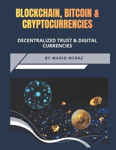 Blockchain, Bitcoin and Cryptocurrencies: The evolution of Decentralized Trust & Digital Currencies
