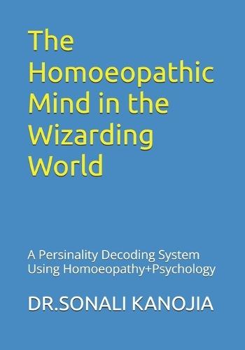 The Homoeopathic Mind in the Wizarding World: A Persinality Decoding System Using Homoeopathy+Psychology