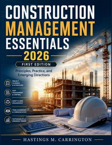 Construction Management Essentials: Principles, Practice, and Emerging Directions