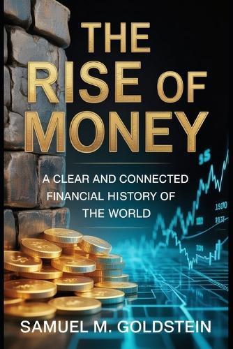 The Rise of Money: A Clear and Connected Financial History of the World