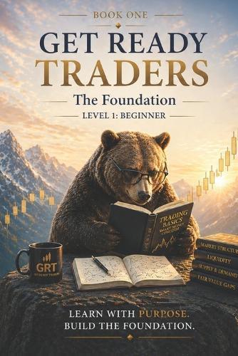 Get Ready Traders: The Smart Money Blueprint - Level 1: Level 1 Foundations - Think Like Institutions and Trade With Precision