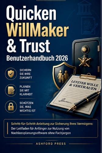 Quicken WillMaker & Trust Benutzerhandbuch 2026: Schritt-fur-Schritt-Anleitung zur Sicherung Ihres Vermogens: Der Leitfaden fur Anfänger zur Nutzung von Nachlassplanungssoftware ohne Fachjargon