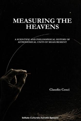 Measuring the Heavens: A Scientific and Philosophical History of Astronomical Units of Measurement