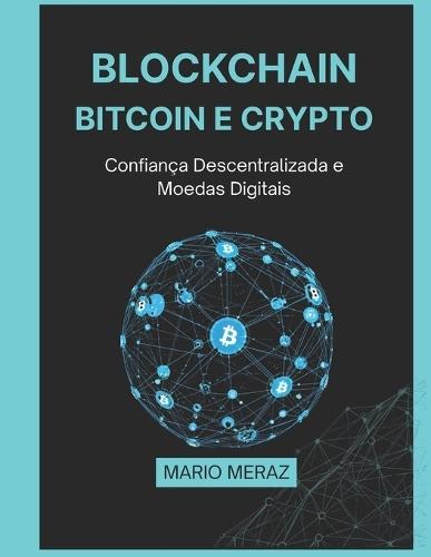 Blockchain, Bitcoin e Crypto: Confiança Descentralizada e Moedas Digitais