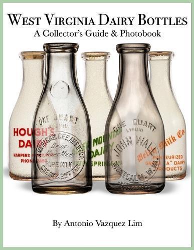 West Virginia Dairy Bottles: A Collector's Guide & Photobook