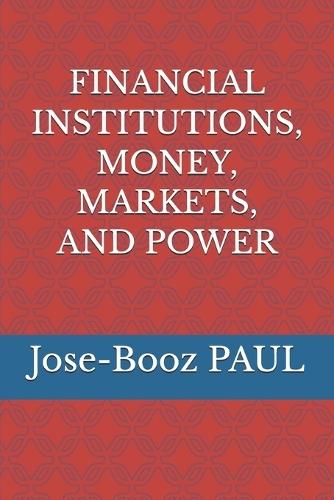 Financial Institutions, Money, Markets and Power