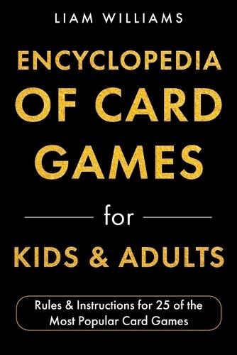 Encyclopedia of Card Games for Kids & Adults: Rules & Instructions for 25 of the Most Popular Card Games