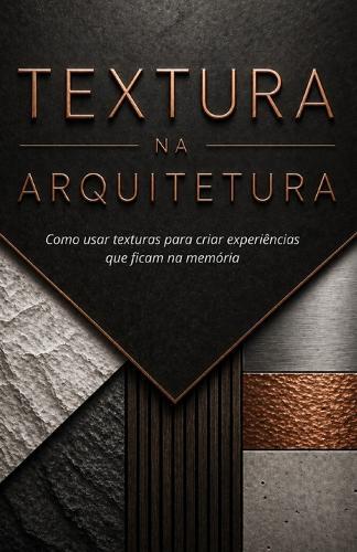 Textura na Arquitetura: Como usar texturas para criar experiências que ficam na memória