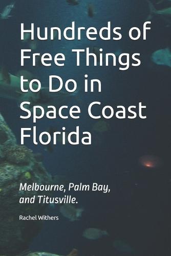 Hundreds of Free Things to Do in Space Coast Florida: Melbourne, Palm Bay, and Titusville.