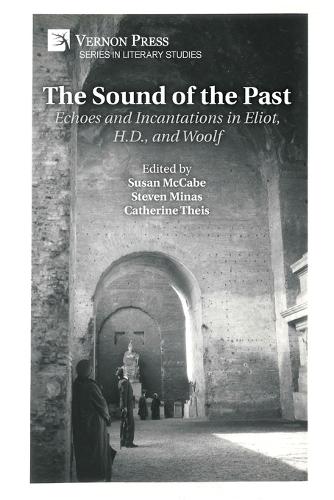 The Sound of the Past: Echoes and Incantations in Eliot, H.D., and Woolf