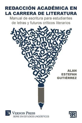 Redacción académica en la carrera de literatura: Manual de escritura para estudiantes de letras y futuros críticos literarios