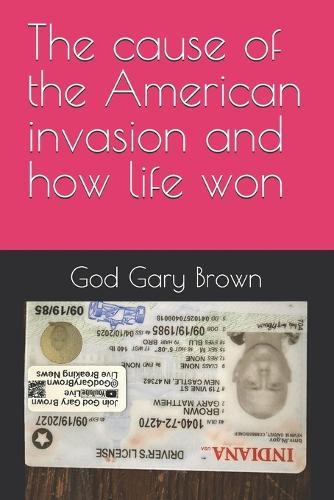 The cause of the American invasion and how life won