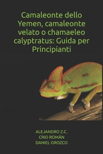 Camaleonte dello Yemen, camaleonte velato o chamaeleo calyptratus: Guida per Principianti
