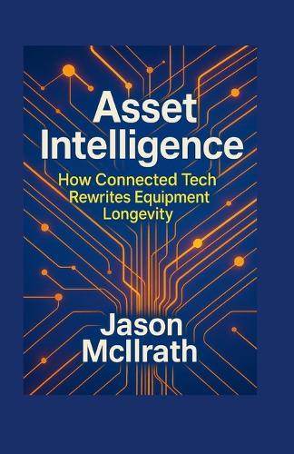 Asset Intelligence: How Connected Tech Rewrites Equipment Longevity