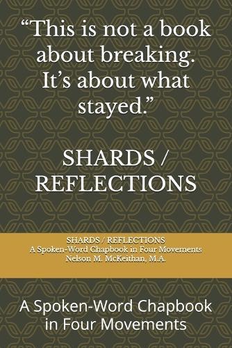 Shards/Reflections: A Spoken-Word Chapbook in Four Movements
