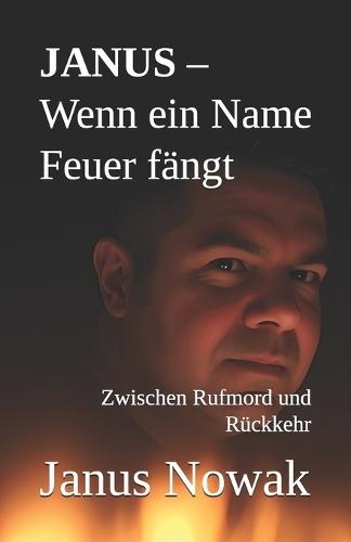 JANUS - Wenn ein Name Feuer fängt: Zwischen Rufmord und Rückkehr