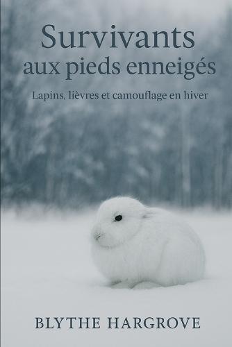 Survivants aux pieds enneigés: Lapins, lièvres et camouflage en hiver: Écologie, comportement et survie en environnement hivernal